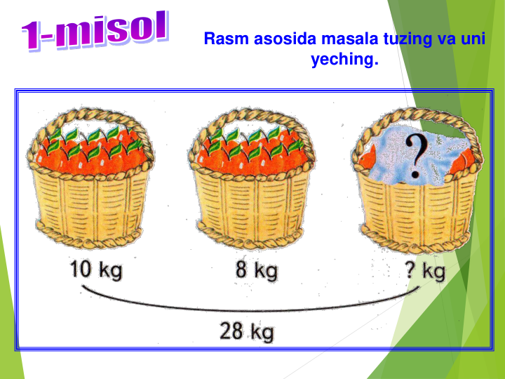 Rasm asosida masala tuzing va uni 
yeching.
