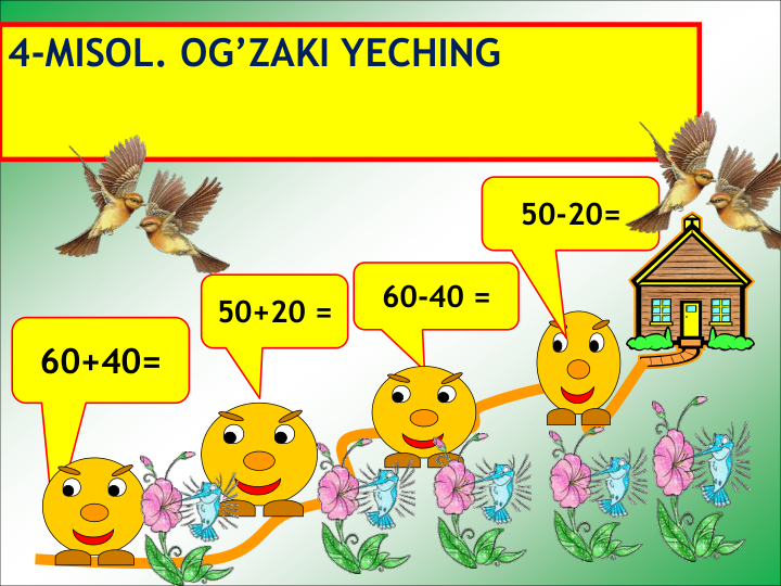 4-MISOL. OG’ZAKI YECHING
60+40=
50+20 =  
60-40 =  
50-20= 
