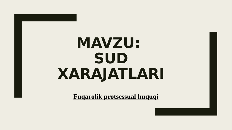 MAVZU: 
SUD 
XARAJATLARI
Fuqarolik protsessual huquqi
