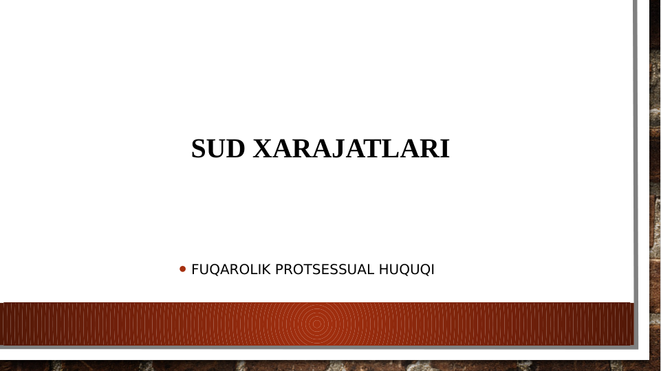 • FUQAROLIK PROTSESSUAL HUQUQI
SUD XARAJATLARI 
