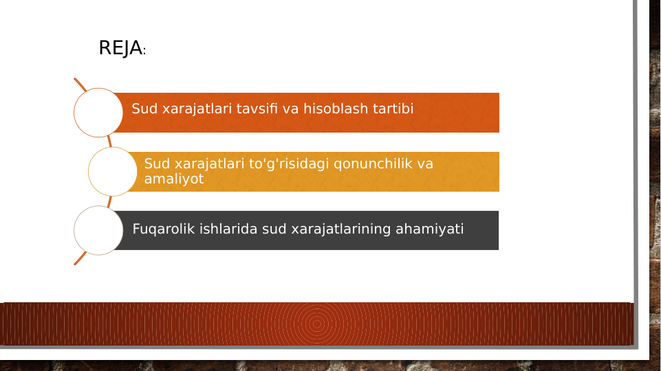 Sud xarajatlari to'g'risidagi qonunchilik va 
amaliyot
Sud xarajatlari tavsifi va hisoblash tartibi
Fuqarolik ishlarida sud xarajatlarining ahamiyati
REJA:
