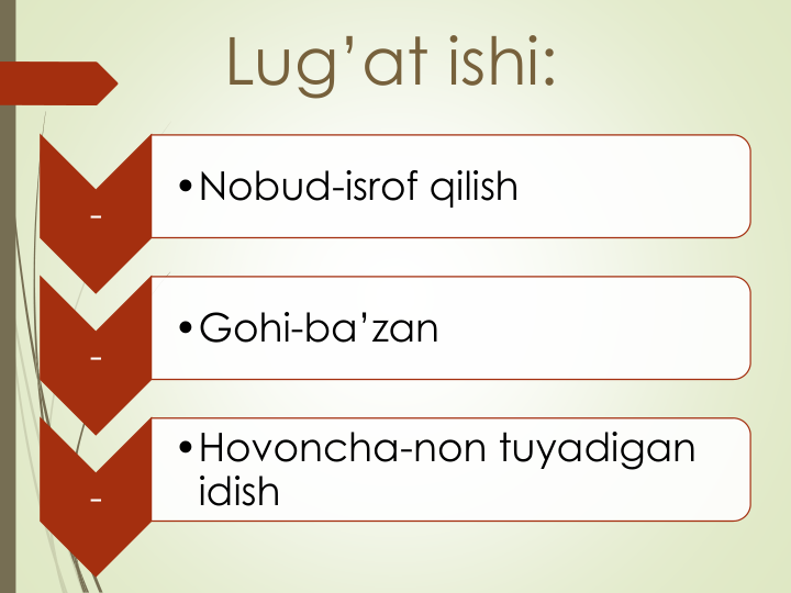 Lug’at ishi:
-
•Nobud-isrof qilish
-
•Gohi-ba’zan
-
•Hovoncha-non tuyadigan
idish
