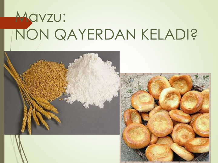 Mavzu: 
NON QAYERDAN KELADI?
