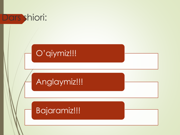 Dars shiori:
O’qiymiz!!!
Anglaymiz!!!
Bajaramiz!!!
