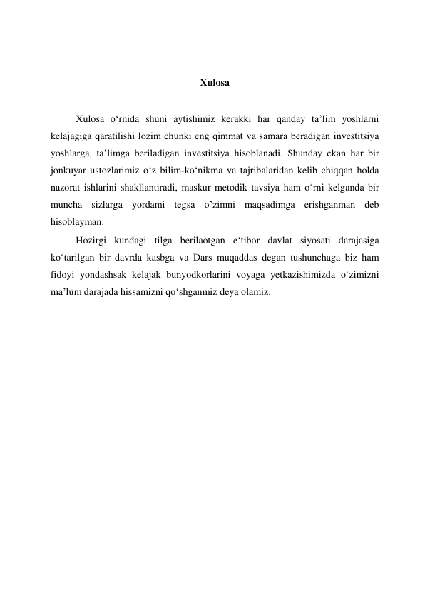  
 
Xulosa 
 
Xulosa o‘rnida shuni aytishimiz kerakki har qanday ta’lim yoshlarni 
kelajagiga qaratilishi lozim chunki eng qimmat va samara beradigan investitsiya 
yoshlarga, ta’limga beriladigan investitsiya hisoblanadi. Shunday ekan har bir 
jonkuyar ustozlarimiz o‘z bilim-ko‘nikma va tajribalaridan kelib chiqqan holda 
nazorat ishlarini shakllantiradi, maskur metodik tavsiya ham o‘rni kelganda bir 
muncha sizlarga yordami tegsa o’zimni maqsadimga erishganman deb 
hisoblayman. 
Hozirgi kundagi tilga berilaotgan e‘tibor davlat siyosati darajasiga 
ko‘tarilgan bir davrda kasbga va Dars muqaddas degan tushunchaga biz ham 
fidoyi yondashsak kelajak bunyodkorlarini voyaga yetkazishimizda o‘zimizni 
ma’lum darajada hissamizni qo‘shganmiz deya olamiz. 
 
 
 
 
 
 
 
 
 
 
 
 
 
 
