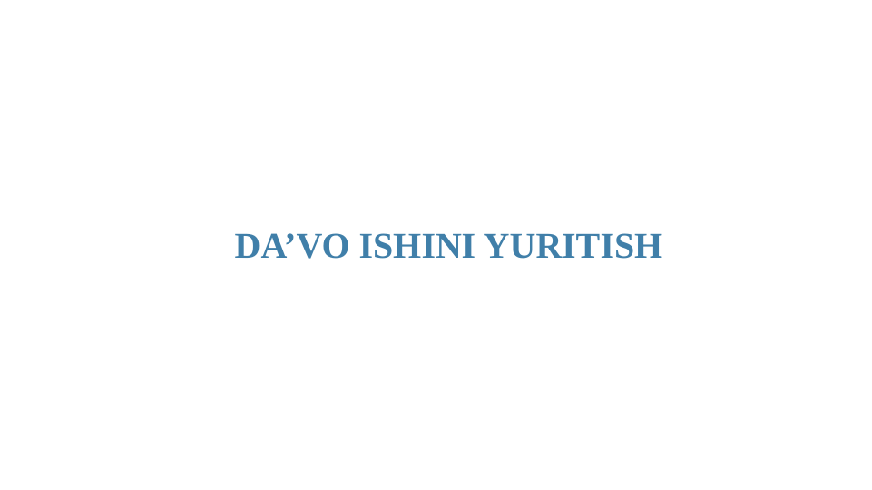 DA’VO ISHINI YURITISH
