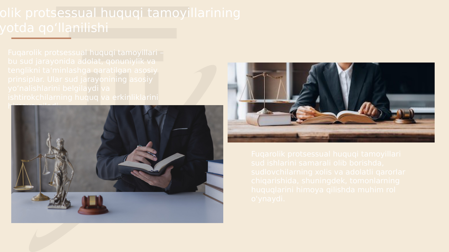 Fuqarolik protsessual huquqi tamoyillari – 
bu sud jarayonida adolat, qonuniylik va 
tenglikni ta'minlashga qaratilgan asosiy 
prinsiplar. Ular sud jarayonining asosiy 
yo‘nalishlarini belgilaydi va 
ishtirokchilarning huquq va erkinliklarini 
himoya qiladi. 
olik protsessual huquqi tamoyillarining 
yotda qo‘llanilishi
Fuqarolik protsessual huquqi tamoyillari 
sud ishlarini samarali olib borishda, 
sudlovchilarning xolis va adolatli qarorlar 
chiqarishida, shuningdek, tomonlarning 
huquqlarini himoya qilishda muhim rol 
o'ynaydi. 
