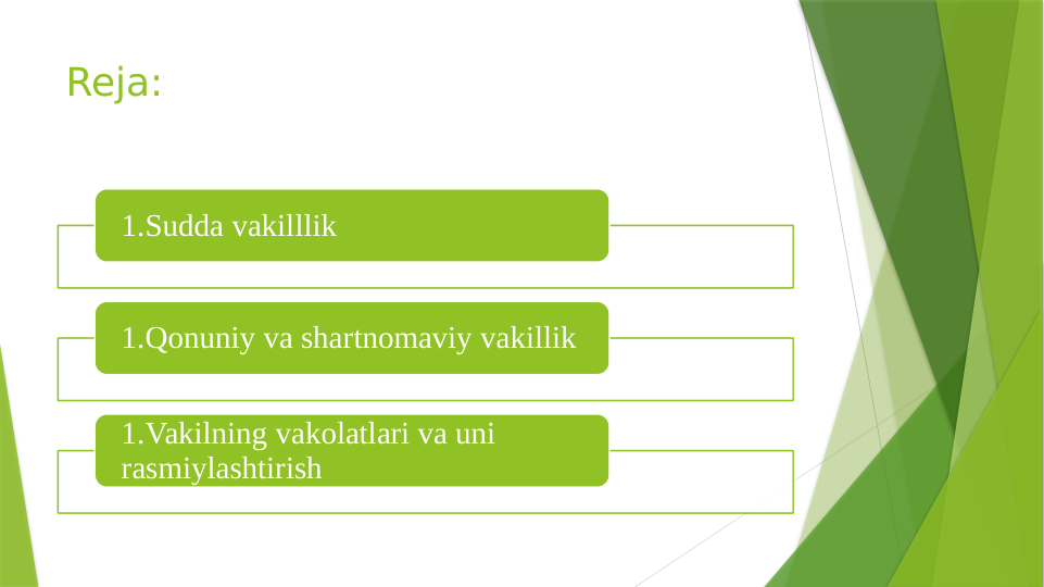 Reja:
1.Sudda vakilllik
1.Qonuniy va shartnomaviy vakillik 
1.Vakilning vakolatlari va uni 
rasmiylashtirish
