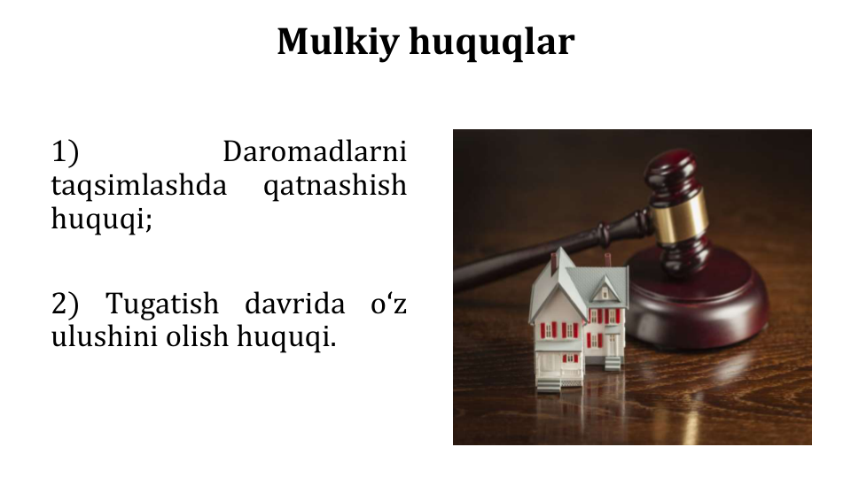 Mulkiy huquqlar
1)
Daromadlarni
taqsimlashda
qatnashish
huquqi;
2) Tugatish davrida oʻz
ulushini olish huquqi.
