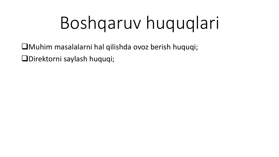 Boshqaruv huquqlari
Muhim masalalarni hal qilishda ovoz berish huquqi;
Direktorni saylash huquqi;

