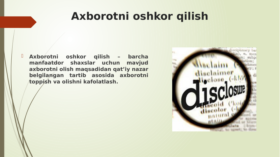 Axborotni oshkor qilish

Axborotni 
oshkor 
qilish 
– 
barcha 
manfaatdor 
shaxslar 
uchun 
mavjud 
axborotni olish maqsadidan qat’iy nazar 
belgilangan tartib asosida axborotni 
toppish va olishni kafolatlash. 
