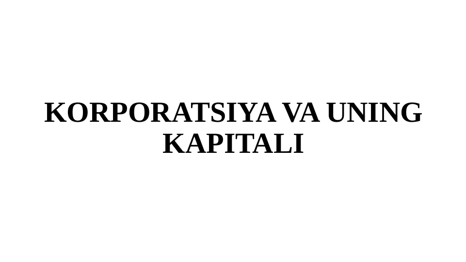 KORPORATSIYA VA UNING 
KAPITALI
