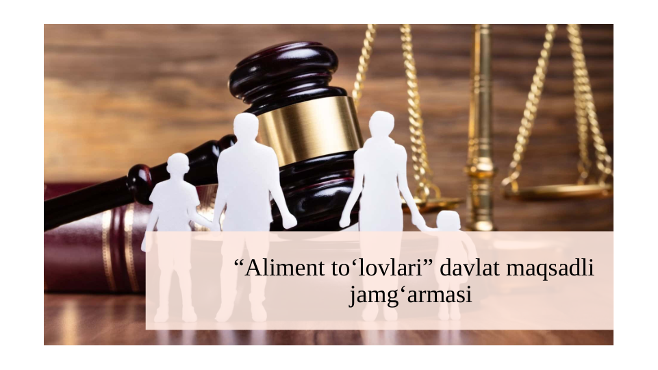 “Aliment to‘lovlari” davlat maqsadli 
jamg‘armasi 
