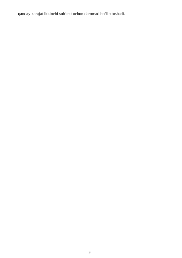 14
qanday xarajat ikkinchi sub’ekt uchun daromad bo‘lib tushadi.
 
