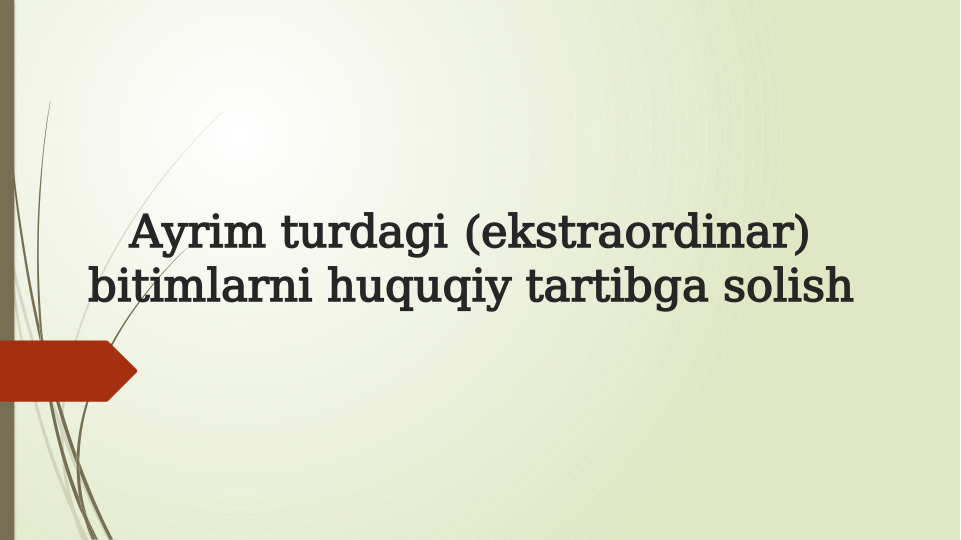 Ayrim turdagi (ekstraordinar) 
bitimlarni huquqiy tartibga solish
