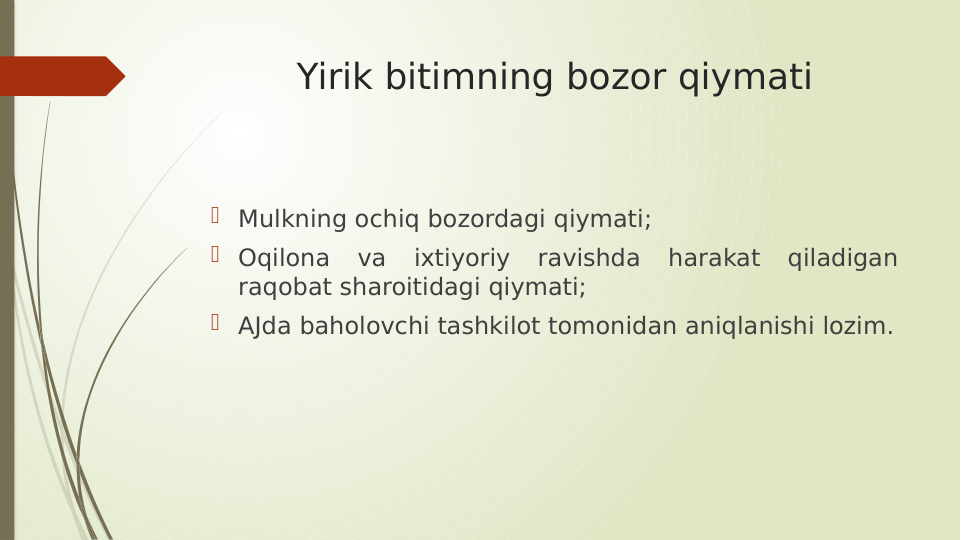 Yirik bitimning bozor qiymati
 Mulkning ochiq bozordagi qiymati;
 Oqilona 
va 
ixtiyoriy 
ravishda 
harakat 
qiladigan 
raqobat sharoitidagi qiymati;
 AJda baholovchi tashkilot tomonidan aniqlanishi lozim.
