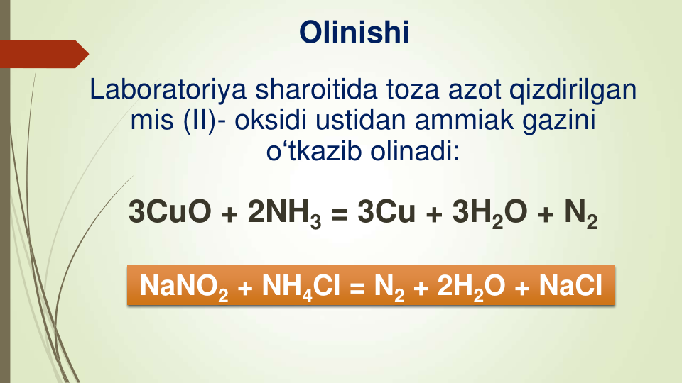 Olinishi
Laboratoriya sharoitida toza azot qizdirilgan
mis (II)- oksidi ustidan ammiak gazini 
o‘tkazib olinadi:
3CuO + 2NH3 = 3Cu + 3H2O + N2
NaNO2 + NH4Cl = N2 + 2H2O + NaCl
