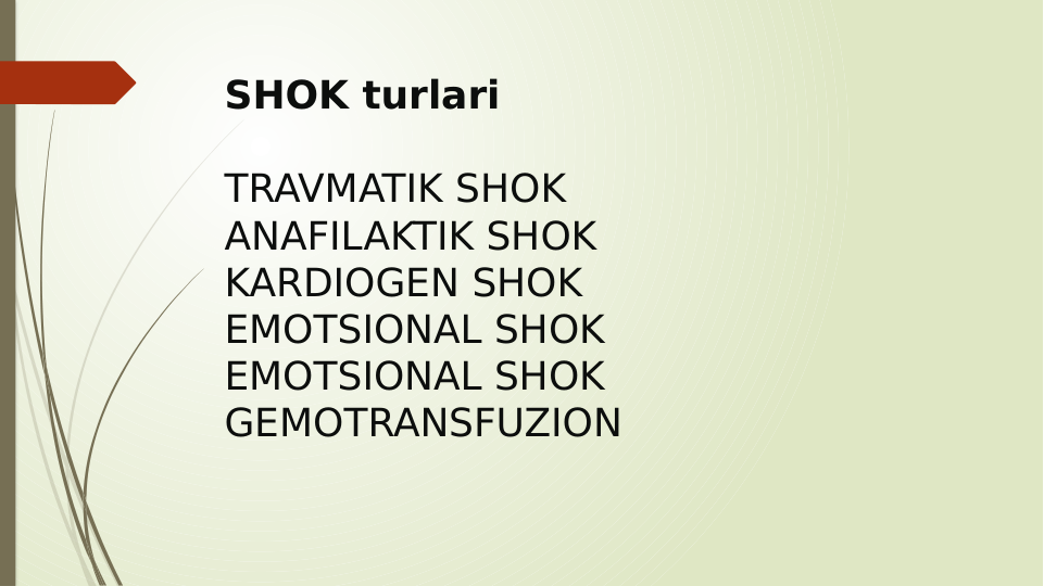 SHOK turlari
TRAVMATIK SHOK
ANAFILAKTIK SHOK
KARDIOGEN SHOK
EMOTSIONAL SHOK
EMOTSIONAL SHOK
GEMOTRANSFUZION
