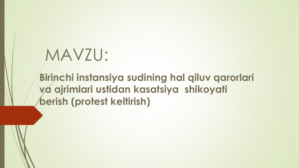 MAVZU:
Birinchi instansiya sudining hal qiluv qarorlari
va ajrimlari ustidan kasatsiya shikoyati
berish (protest keltirish)
