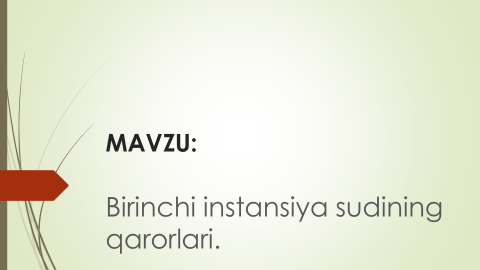 MAVZU:
Birinchi instansiya sudining
qarorlari.
