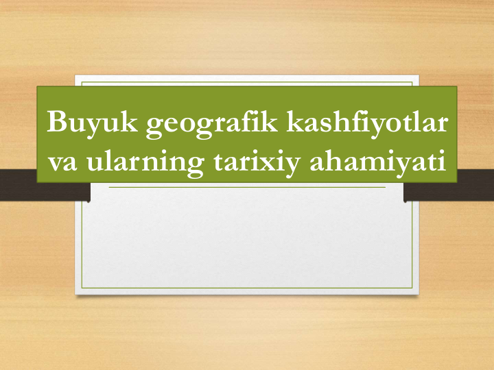 Buyuk geografik kashfiyotlar
va ularning tarixiy ahamiyati
