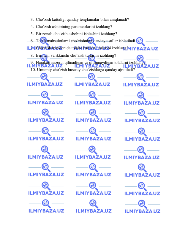  
 
3. Cho‘zish kattaligi qanday tenglamalar bilan aniqlanadi? 
4. Cho‘zish asbobining parametrlarini izohlang? 
5. Bir zonali cho‘zish asbobini ishlashini izohlang? 
6. Tolali mahsulotlarni cho‘zishning qanday usullar ishlatiladi 
7. Cho‘zish maydonida tolalar harakati turlarini izohlang? 
8. Birinchi va ikkinchi cho‘zish turlarini izohlang? 
9. Harakati nazorat qilinadigan va qilinmaydigan tolalarni izohlang? 
10.  Umumiy cho‘zish hususiy cho‘zishlarga qanday ajratiladi? 
 
