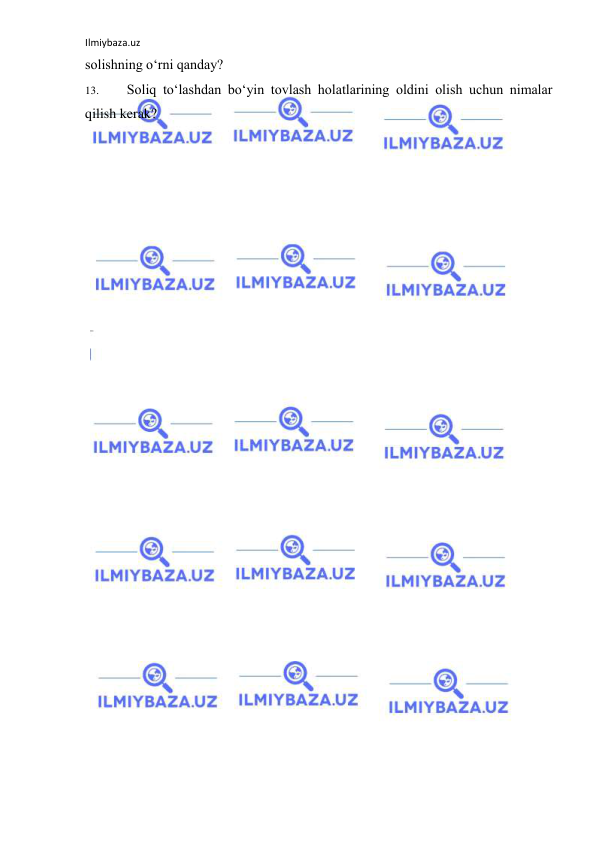 Ilmiybaza.uz 
 
solishning o‘rni qanday? 
13. 
Soliq to‘lashdan bo‘yin tovlash holatlarining oldini olish uchun nimalar 
qilish kerak? 
 
