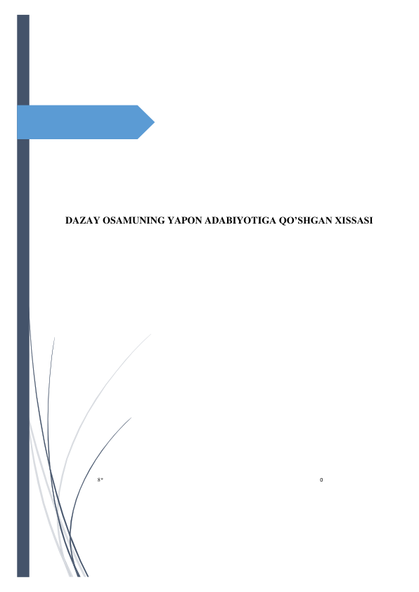 8* 
0 
 
 
 
 
 
 
 
 
 
 
 
 
 
DAZAY OSAMUNING YAPON ADABIYOTIGA QO’SHGAN XISSASI 
 
 
 
 
 
 
 
 
 
 
 
 
 
 
 
 
 
 
 
