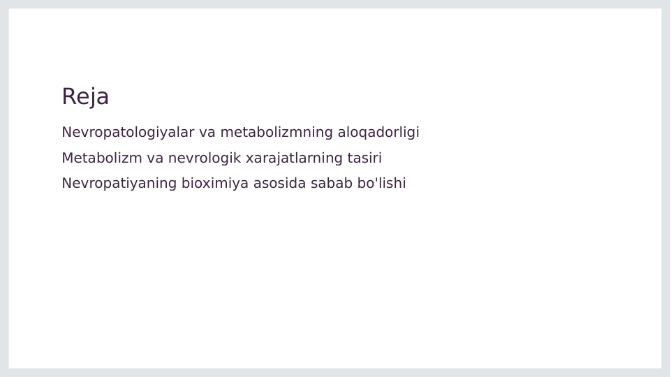 Reja
Nevropatologiyalar va metabolizmning aloqadorligi
Metabolizm va nevrologik xarajatlarning tasiri
Nevropatiyaning bioximiya asosida sabab bo'lishi
