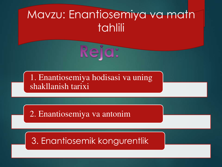 Mavzu: Enantiosemiya va matn 
tahlili
1. Enantiosemiya hodisasi va uning
shakllanish tarixi
2. Enantiosemiya va antonim
3. Enantiosemik kongurentlik
