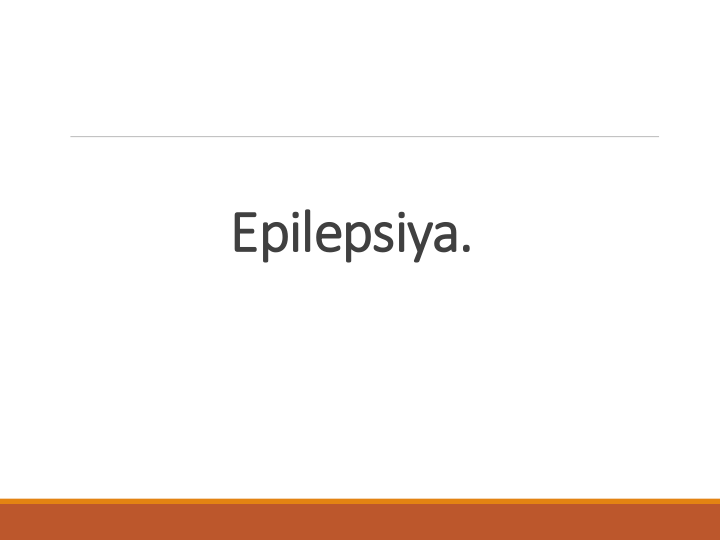 Epilepsiya.
