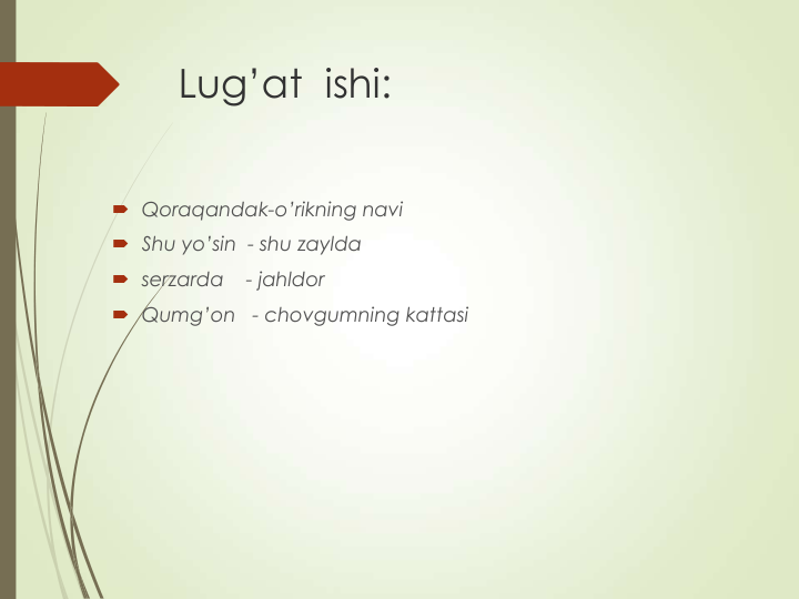 Lug’at  ishi:
 Qoraqandak-o’rikning navi
 Shu yo’sin  - shu zaylda
 serzarda    - jahldor
 Qumg’on   - chovgumning kattasi
