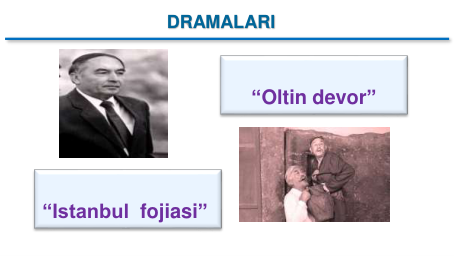 “Istanbul fojiasi”
“Oltin devor”  
DRAMALARI
