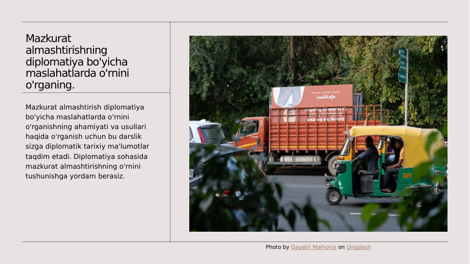 Mazkurat 
almashtirishning 
diplomatiya bo'yicha 
maslahatlarda o'rnini 
o'rganing.
Mazkurat almashtirish diplomatiya 
bo'yicha maslahatlarda o'rnini 
o'rganishning ahamiyati va usullari 
haqida o'rganish uchun bu darslik 
sizga diplomatik tarixiy ma'lumotlar 
taqdim etadi. Diplomatiya sohasida 
mazkurat almashtirishning o'rnini 
tushunishga yordam berasiz.
Photo by Gayatri Malhotra on Unsplash
