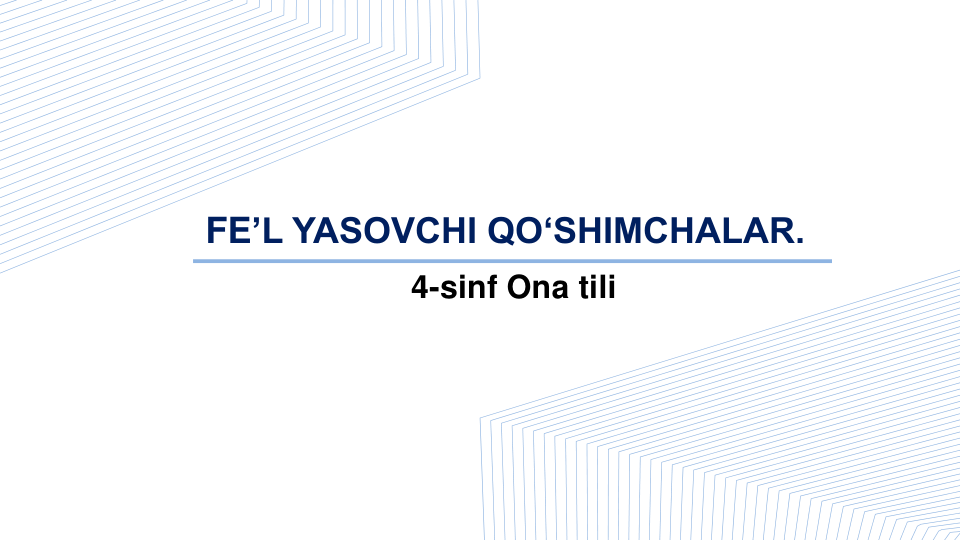 4-sinf Ona tili
FE’L YASOVCHI QO‘SHIMCHALAR. 
