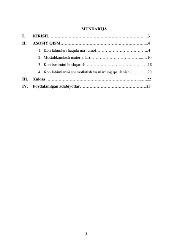 2 
 
 
MUNDARIJA 
I. 
KIRISH……………………………………………………………....3 
II. 
ASOSIY QISM……………………………………………………....4 
1. Kon lahimlari haqida ma’lumot………………………………..4 
2. Mustahkamlash materiallari………………………………...…10 
3. Kon bosimini boshqarish…………………………………...….18 
4. Kon lahimlarini shamollatish va ularning qo’llanishi…………20 
III. 
Xulosa …………………………………………………………....….22 
IV. 
Foydalanilgan adabiyotlar…………………………………………23 
 
 
 
 
 
 
 
 
 
 
 
 
 
 
