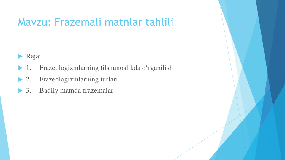 Mavzu: Frazemali matnlar tahlili
 Reja:
 1.
Frazeologizmlarning tilshunoslikda o‘rganilishi
 2.
Frazeologizmlarning turlari
 3.
Badiiy matnda frazemalar
