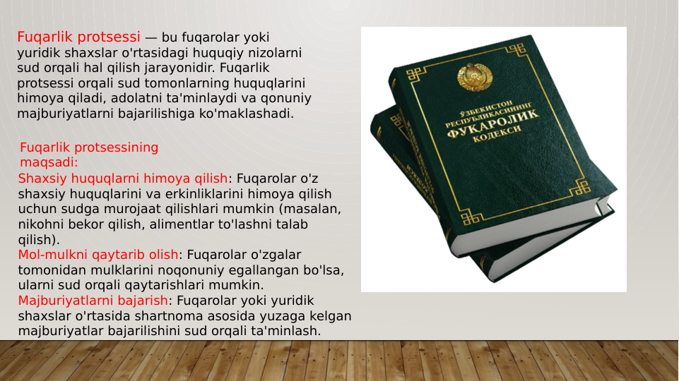 Fuqarlik protsessi — bu fuqarolar yoki 
yuridik shaxslar o'rtasidagi huquqiy nizolarni 
sud orqali hal qilish jarayonidir. Fuqarlik 
protsessi orqali sud tomonlarning huquqlarini 
himoya qiladi, adolatni ta'minlaydi va qonuniy 
majburiyatlarni bajarilishiga ko'maklashadi.
Fuqarlik protsessining 
maqsadi:
Shaxsiy huquqlarni himoya qilish: Fuqarolar o'z 
shaxsiy huquqlarini va erkinliklarini himoya qilish 
uchun sudga murojaat qilishlari mumkin (masalan, 
nikohni bekor qilish, alimentlar to'lashni talab 
qilish).
Mol-mulkni qaytarib olish: Fuqarolar o'zgalar 
tomonidan mulklarini noqonuniy egallangan bo'lsa, 
ularni sud orqali qaytarishlari mumkin.
Majburiyatlarni bajarish: Fuqarolar yoki yuridik 
shaxslar o'rtasida shartnoma asosida yuzaga kelgan 
majburiyatlar bajarilishini sud orqali ta'minlash.
