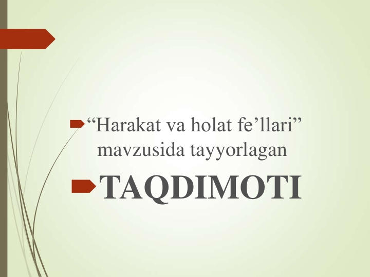 “Harakat va holat fe’llari” 
mavzusida tayyorlagan 
TAQDIMOTI 
