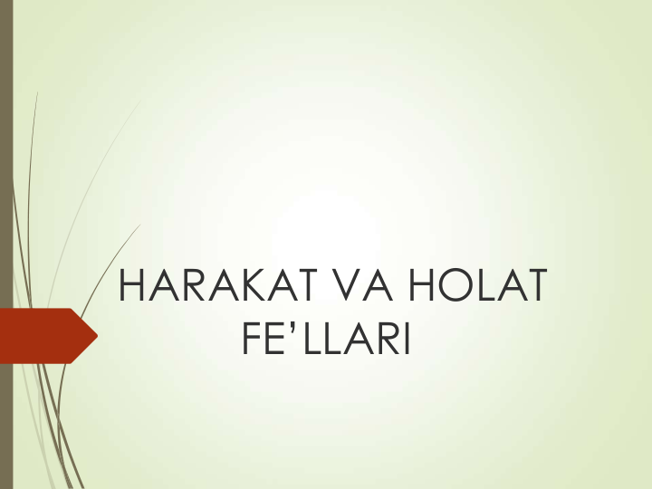 HARAKAT VA HOLAT 
FE’LLARI
