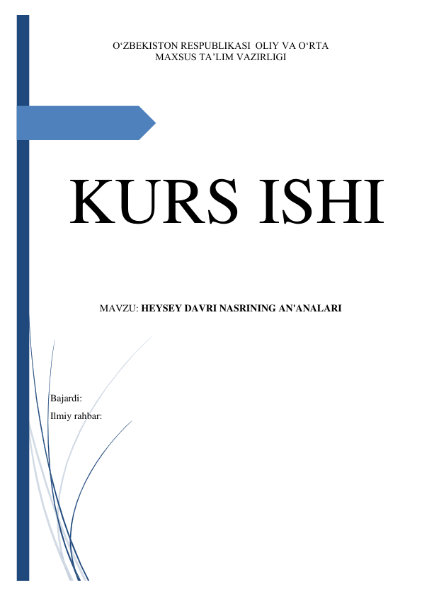 KURS ISHI 
 
 
O‘ZBEKISTON RESPUBLIKASI  OLIY VA O‘RTA 
MAXSUS TA’LIM VAZIRLIGI 
 
 
 
 
 
 
 
 
 
 
 
 
 
 
 
 
MAVZU: HEYSEY DAVRI NASRINING AN'ANALARI 
 
 
 
 
Bajardi:  
Ilmiy rahbar:  
 
 
 
 
 
 
 
