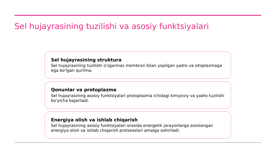 Sel hujayrasining tuzilishi va asosiy funktsiyalari
Sel hujayrasining struktura
Sel hujayrasining tuzilishi o'zgarmas membran bilan yopilgan yadro va sitoplazmaga 
ega bo'lgan qurilma.
Qonunlar va protoplazma
Sel hujayrasining asosiy funktsiyalari protoplazma ichidagi kimyoviy va yadro tuzilishi 
bo'yicha bajariladi.
Energiya olish va ishlab chiqarish
Sel hujayrasining asosiy funktsiyalari orasida energetik jarayonlarga asoslangan 
energiya olish va ishlab chiqarish protsesslari amalga oshiriladi.
