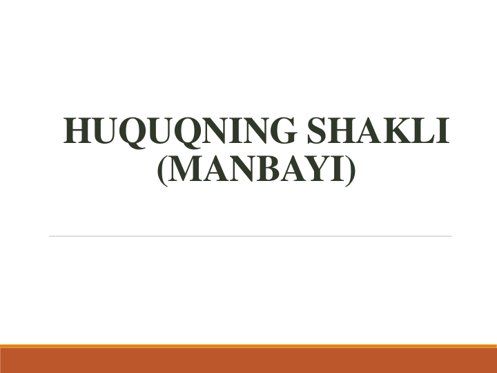 HUQUQNING SHAKLI  
(MANBAYI)
