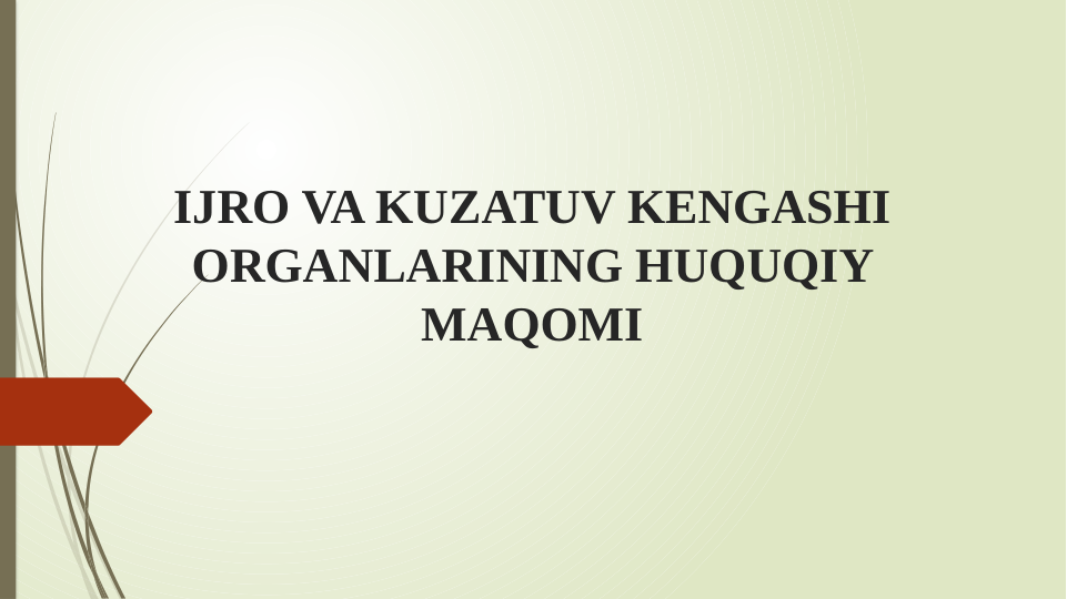 IJRO VA KUZATUV KENGASHI 
ORGANLARINING HUQUQIY 
MAQOMI
