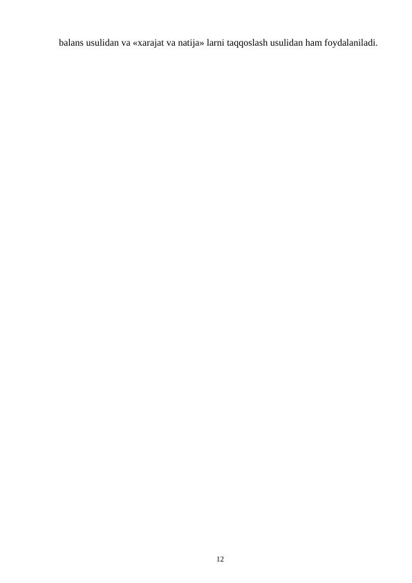 12
balans usulidan va «xarajat va natija» larni taqqoslash usulidan ham foydalaniladi.
