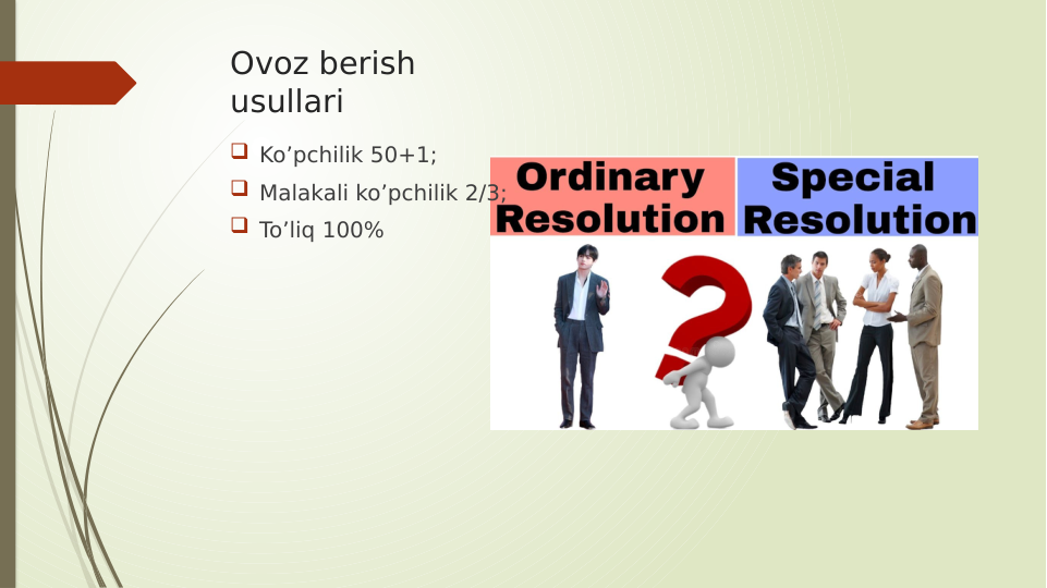 Ovoz berish 
usullari
 Ko’pchilik 50+1;
 Malakali ko’pchilik 2/3;
 To’liq 100%
