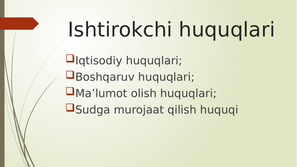 Ishtirokchi huquqlari
Iqtisodiy huquqlari;
Boshqaruv huquqlari;
Ma’lumot olish huquqlari;
Sudga murojaat qilish huquqi
