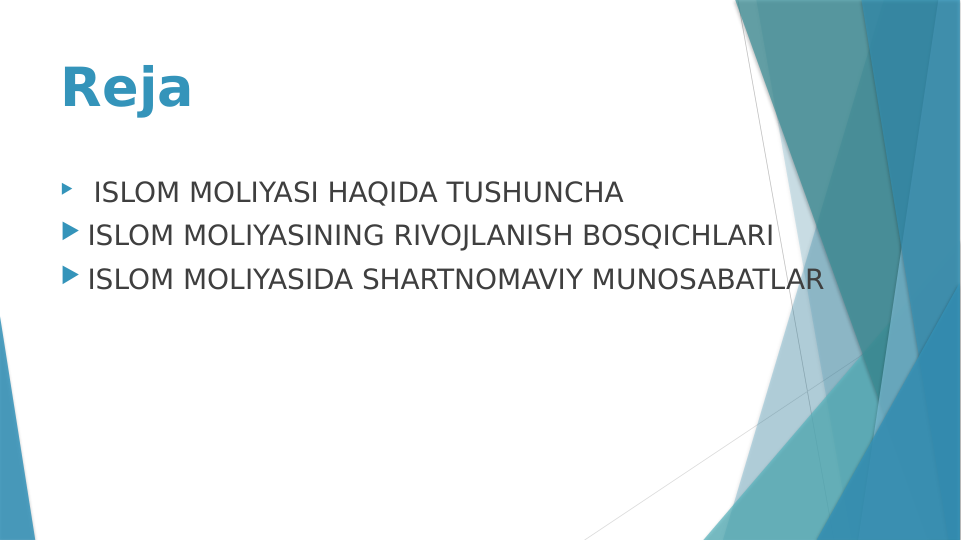 Reja 
  ISLOM MOLIYASI HAQIDA TUSHUNCHA 
 ISLOM MOLIYASINING RIVOJLANISH BOSQICHLARI
 ISLOM MOLIYASIDA SHARTNOMAVIY MUNOSABATLAR
