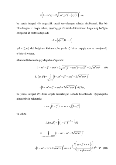  






2
2
1
'
' 2
'
'
 
'
,
xx yy
xx yy
xy
xy





 
bu yerda integral (8) tengsizlik orqali tasvirlangan sohada hisoblanadi. Har bir 
fiksirlangan  x nuqta uchun, quyidagiga o‘xshash determinanti birga teng bo‘lgan 
ortogonal R matritsa topiladi: 


, 0,
,0
xR
xx


. 


,
yR
  
 deb belgilash kiritamiz, bu yerda 
 
  biror haqiqiy son va   
n 1
 
o‘lchovli vektor. 
Shunda (8) formula quyidagicha o‘zgaradi: 


2
2
2
1
2
 
2
 
xx
xx
xx
xx




















     (9) 




2
( , , )
,
1
2
 
n
x
L
xx
xx

 
 












 


2
1
2
xx
xx
d x




 









, 
bu yerda integral (9) doira orqali tasvirlangan sohada hisoblanadi. Quyidagicha 
almashtirish bajaramiz: 


2
1
x
u



 va 


2
1
v




 
va ushbu 
 




1
1
2
2
1
,
1
 
n
Ln
d
 
 


  




 
 


1
2
1
2
uu
vv
uu vv
uu
vv
uu vv









 
 


 
 




1
2
1 
2 
1
2 
1
2
 
 2
1
n
Г
n
uu
vv
uu vv
uv
P
Г
n




























   (10) 

