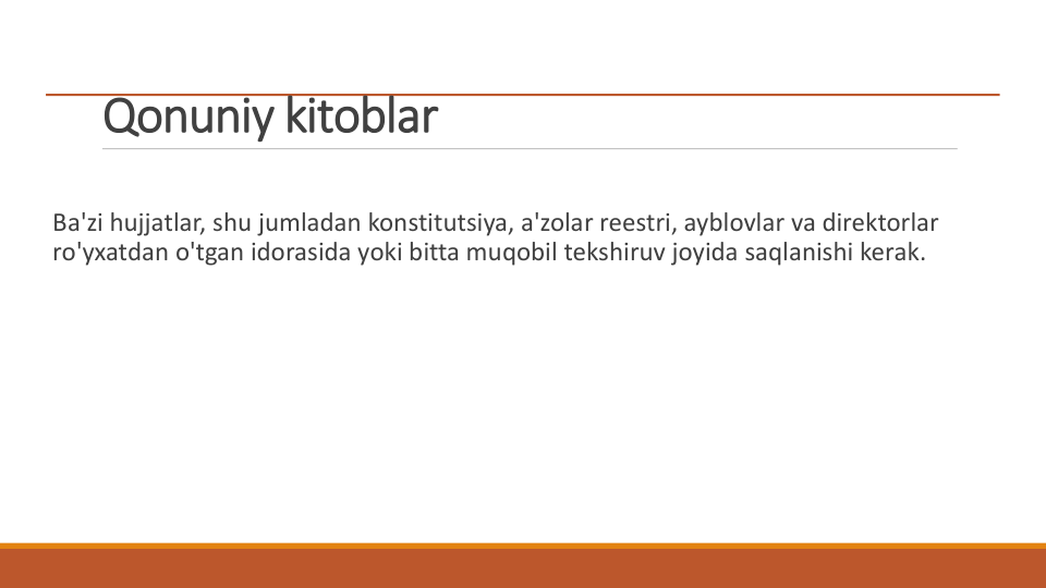 Qonuniy kitoblar
Ba'zi hujjatlar, shu jumladan konstitutsiya, a'zolar reestri, ayblovlar va direktorlar 
ro'yxatdan o'tgan idorasida yoki bitta muqobil tekshiruv joyida saqlanishi kerak.

